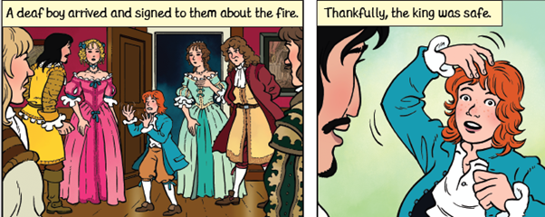 cartoon panels. The first  shows a boy signing about a fire to a group of well-dressed Restoration party goers. The second is a close-up of the boy signing the word 'king' (the sign used in BSL) to one of the gentlemen.